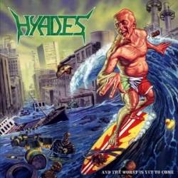 Hyades : And the Worst Is Yet to Come